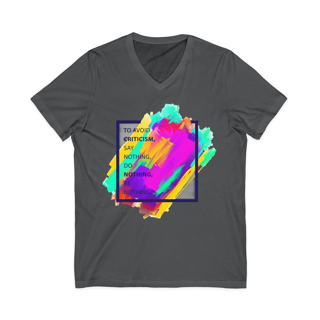 V-Neck Tee — Colorful Brushstroke Quote "To Avoid Criticism Say Nothing, Do Nothing, Be Nothing"