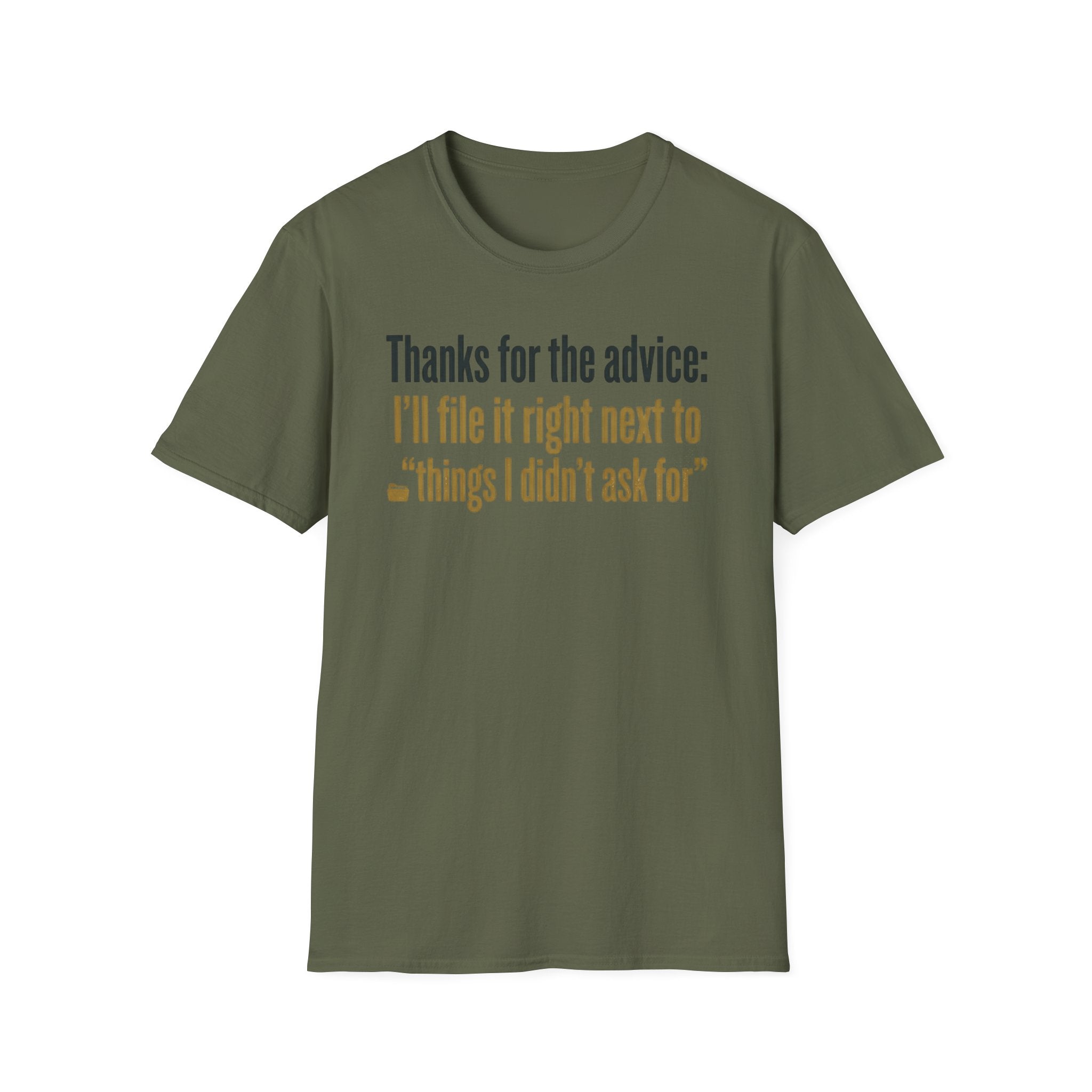 Funny Graphic T-Shirt — "Thanks for the advice: I’ll file it right next to ‘things I didn’t ask for’"