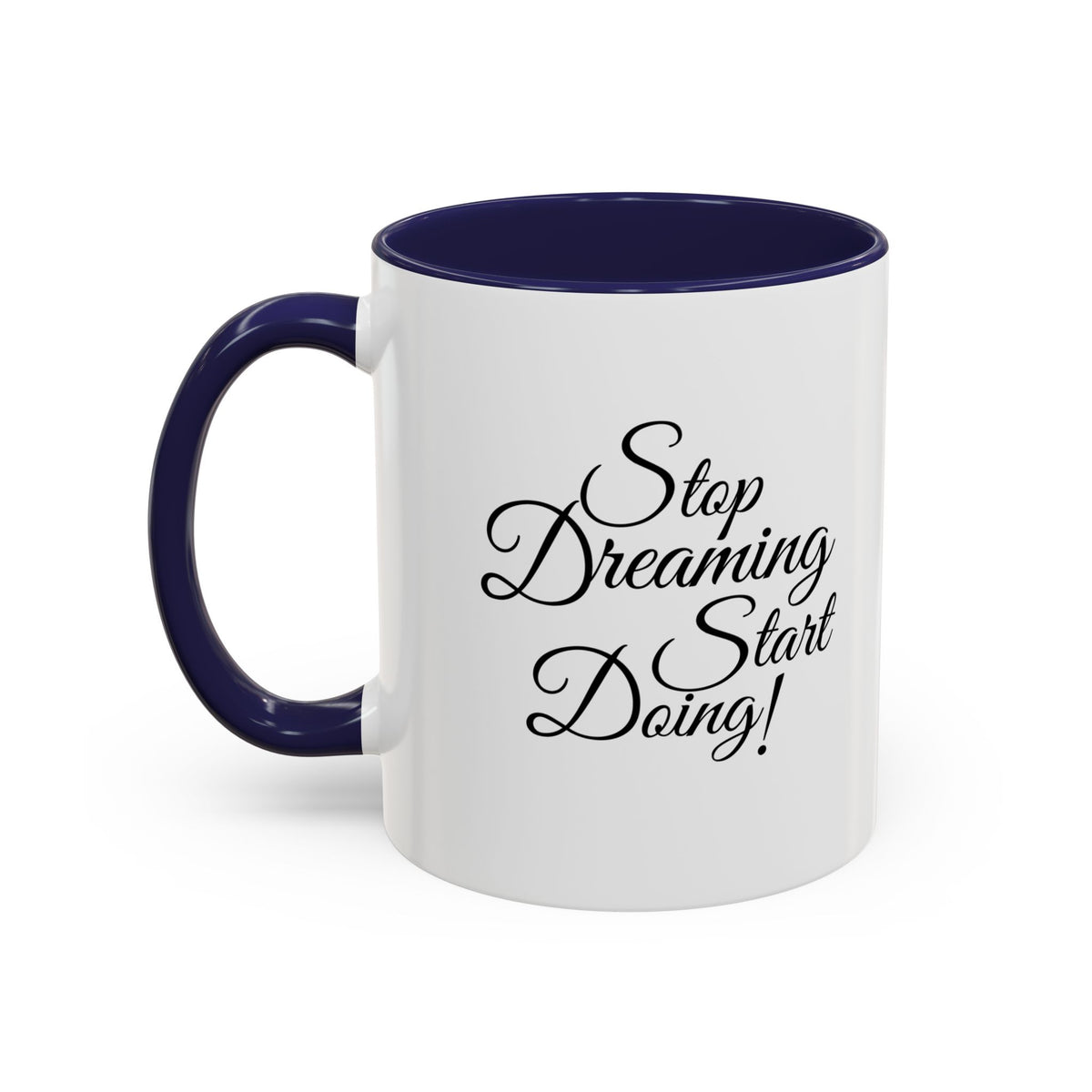 Stop Dreaming Start Doing! Accent Coffee Mug — Motivational 11/15oz