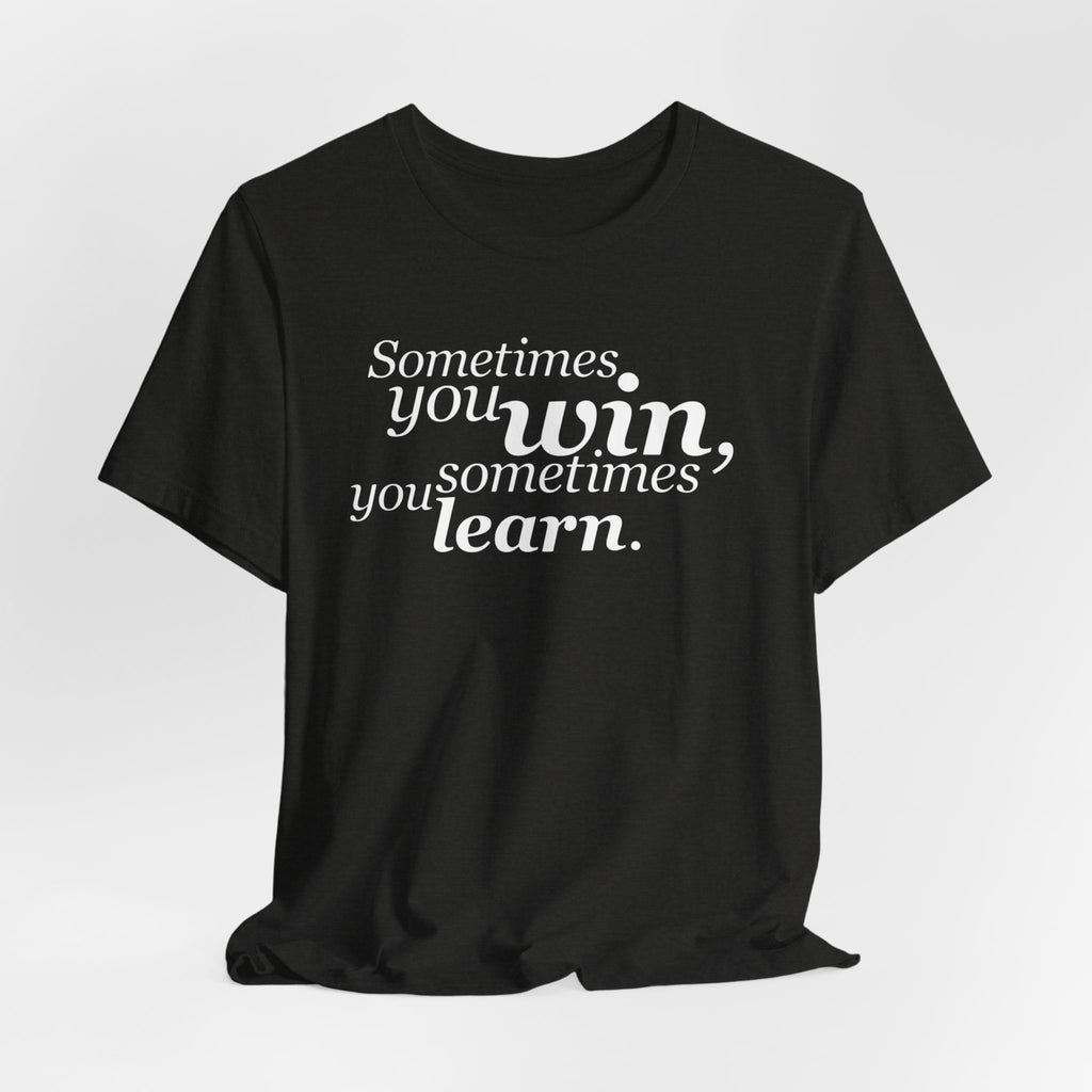 Motivational Tee — “Sometimes you win, sometimes you learn” Inspirational Shirt