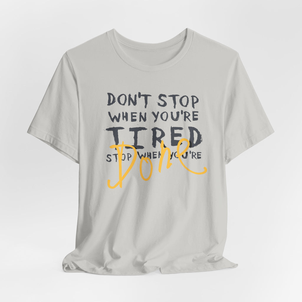Motivational Tee - "Don't Stop When You're Tired, Stop When You're Done" Inspirational Workout Shirt