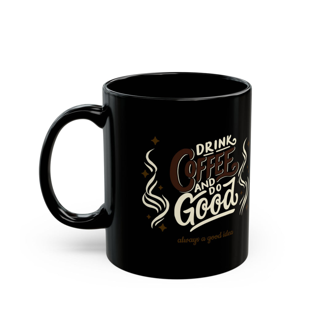 Mug — "Drink Coffee and Do Good" Black Coffee Mug (11oz/15oz)