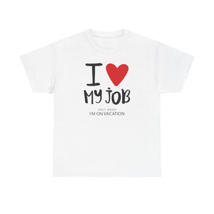 I  My Job (Only When I’m On Vacation) T-Shirt – Funny Work Vacation Tee