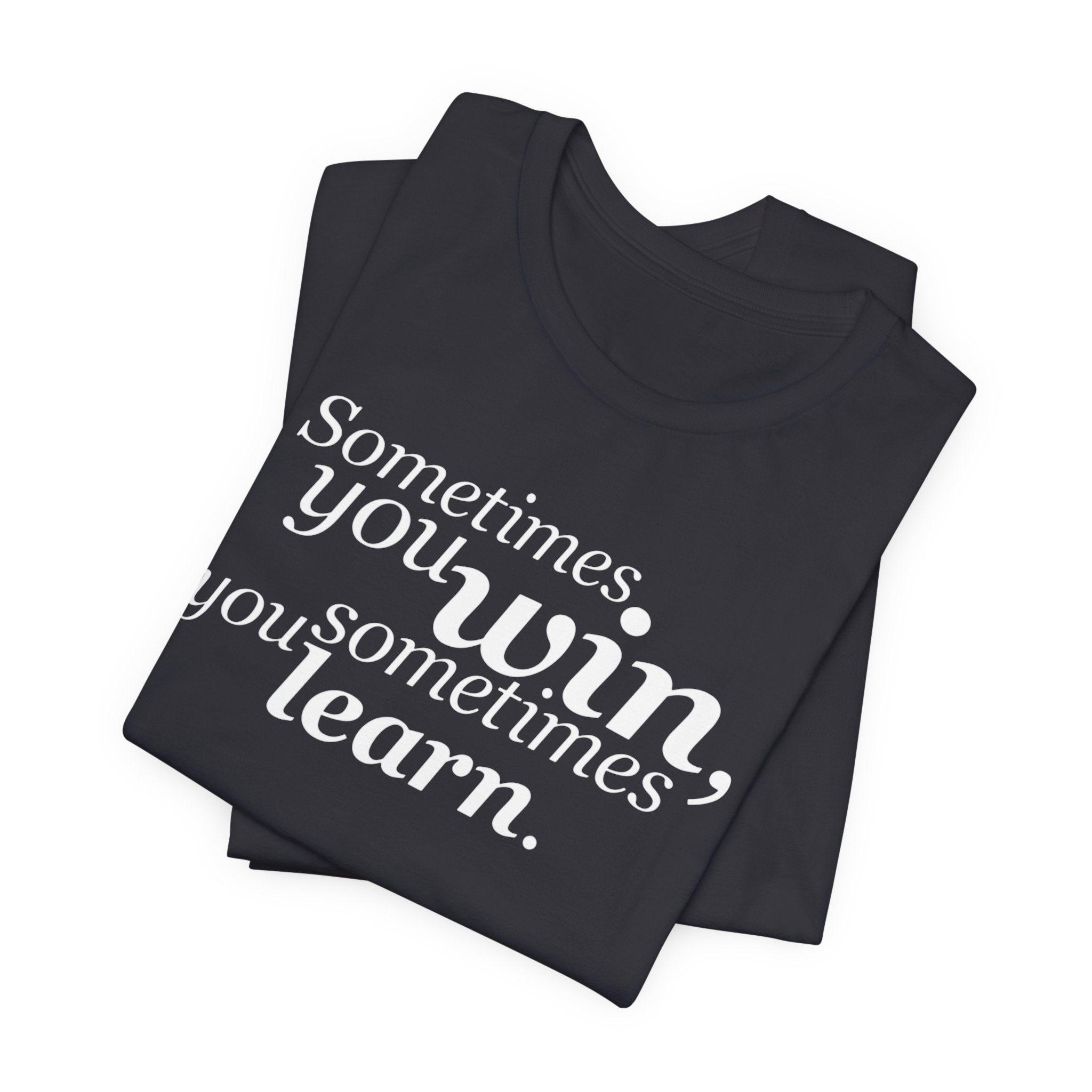 Motivational Tee — “Sometimes you win, sometimes you learn” Inspirational Shirt