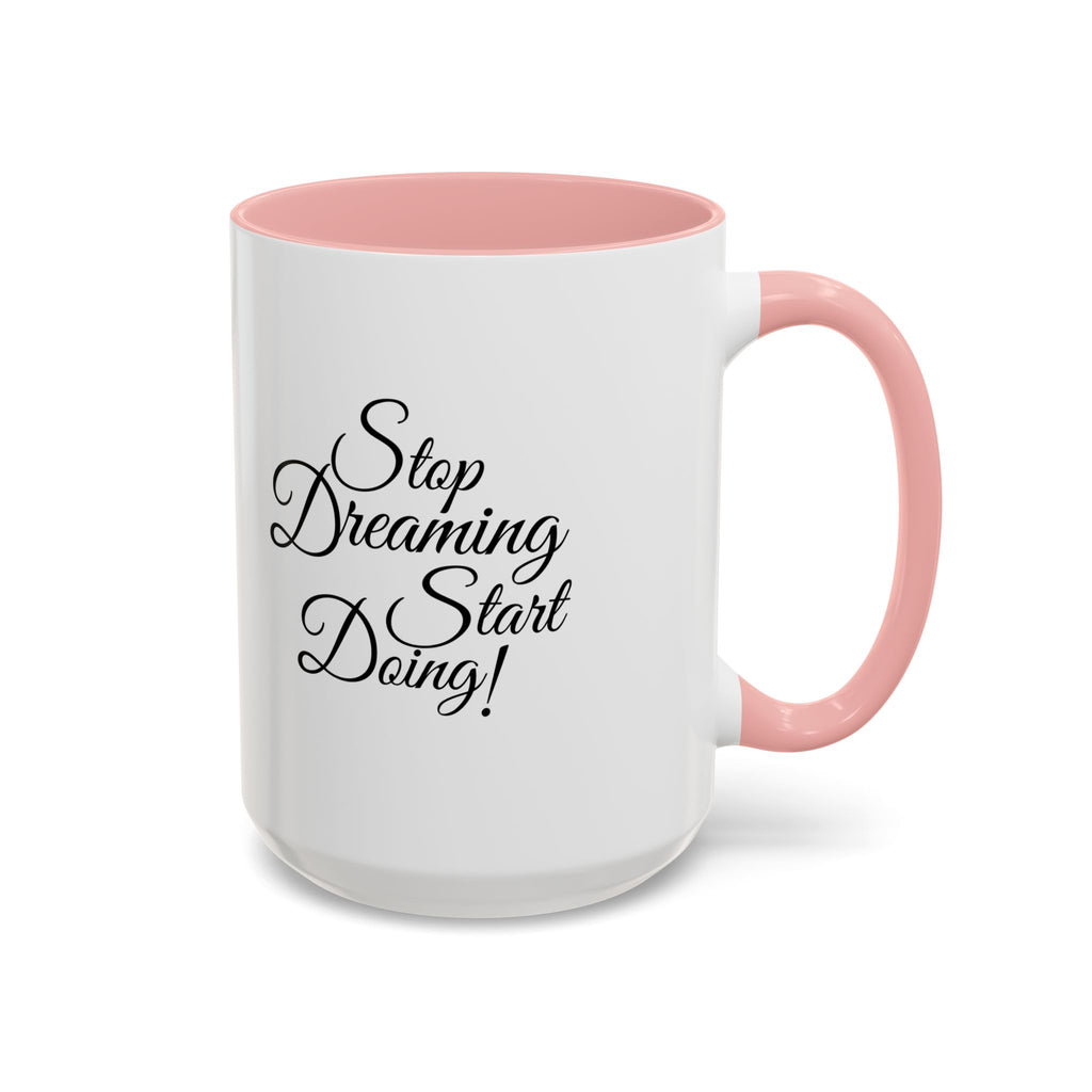 Stop Dreaming Start Doing! Accent Coffee Mug — Motivational 11/15oz