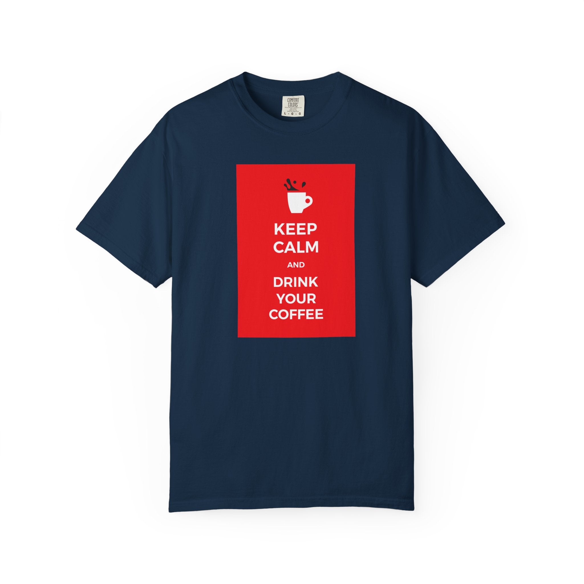Keep Calm and Drink Your Coffee T-Shirt