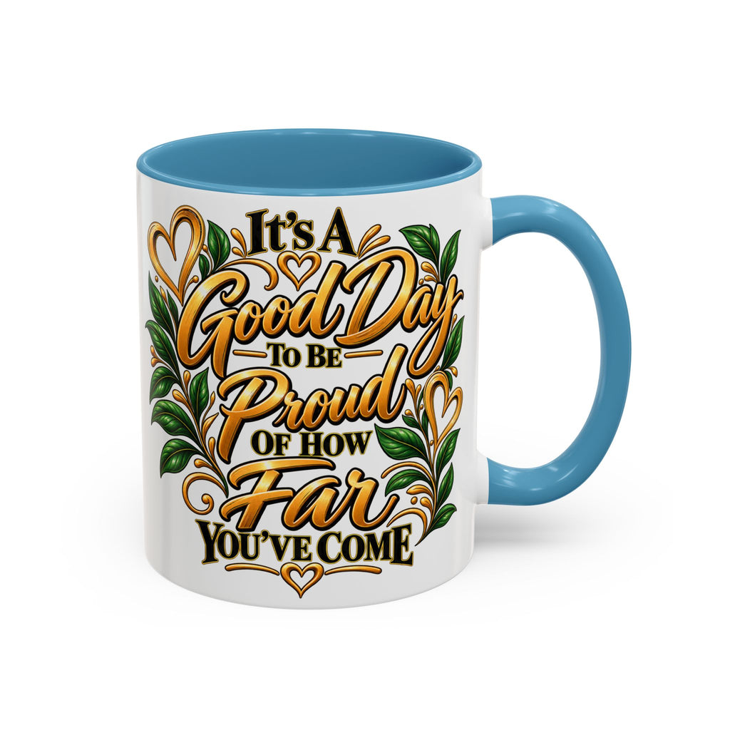 Accent Coffee Mug — "It's a Good Day to Be Proud of How Far You’ve Come" Inspirational Ceramic Mug