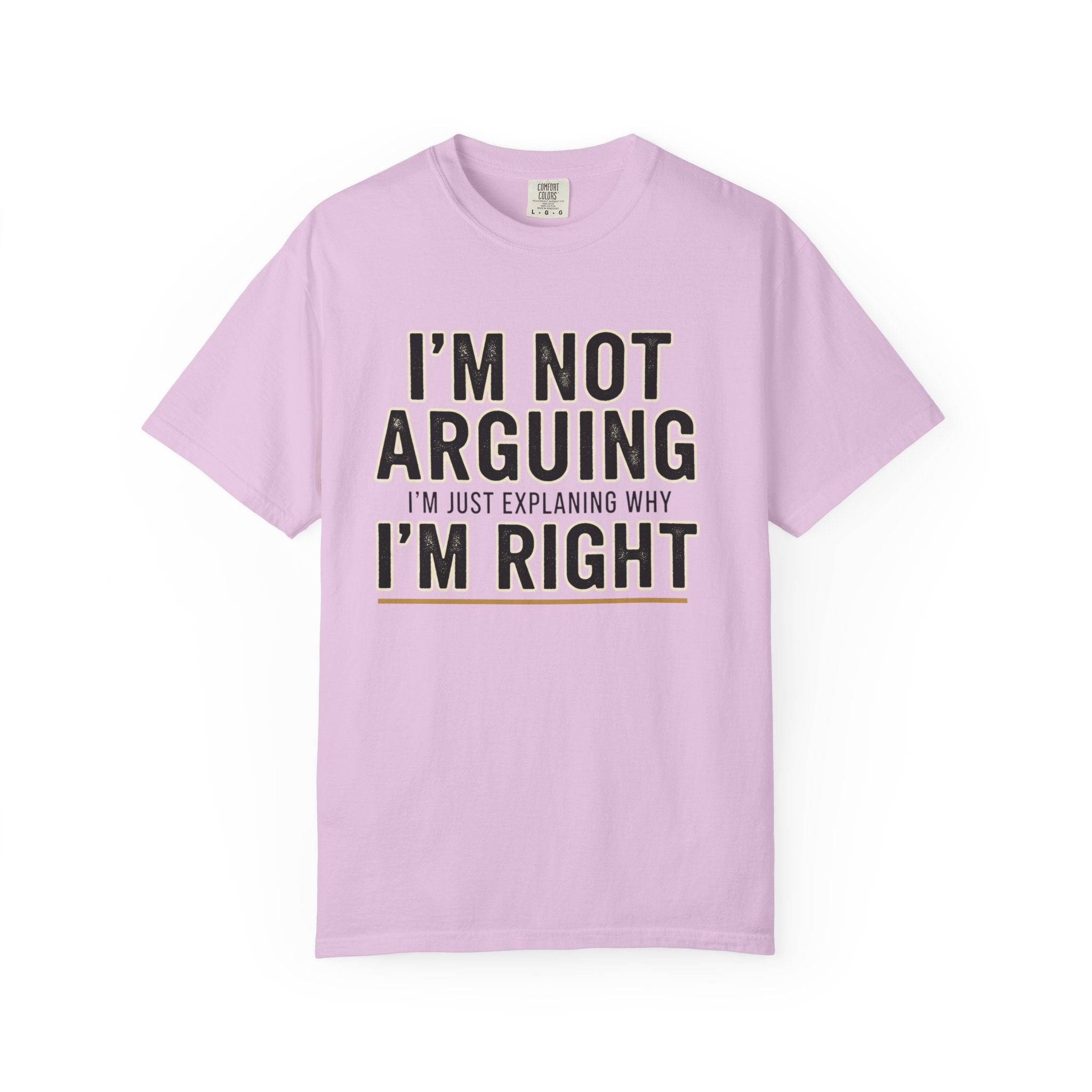 I'm Not Arguing I'm Right T-shirt | Funny Quote Tee