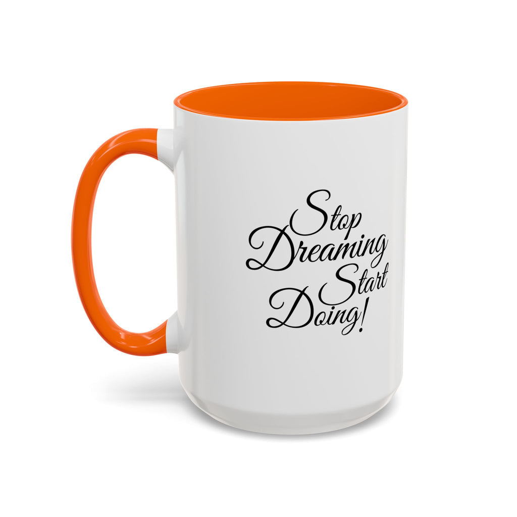 Stop Dreaming Start Doing! Accent Coffee Mug — Motivational 11/15oz