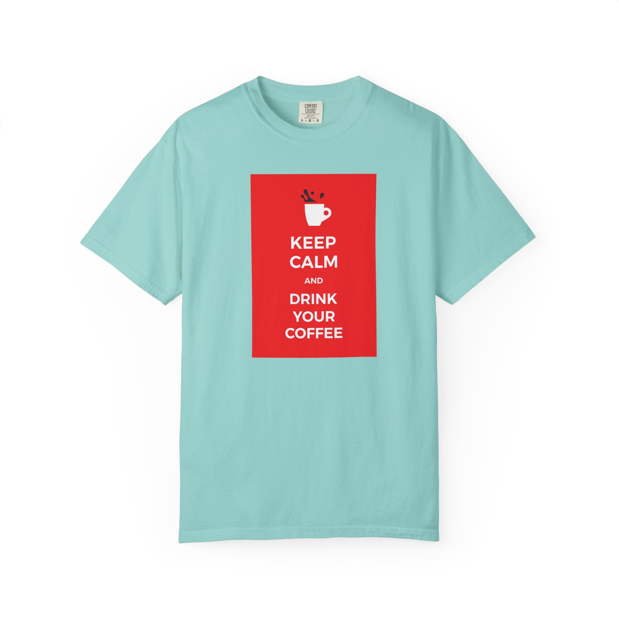 Keep Calm and Drink Your Coffee T-Shirt
