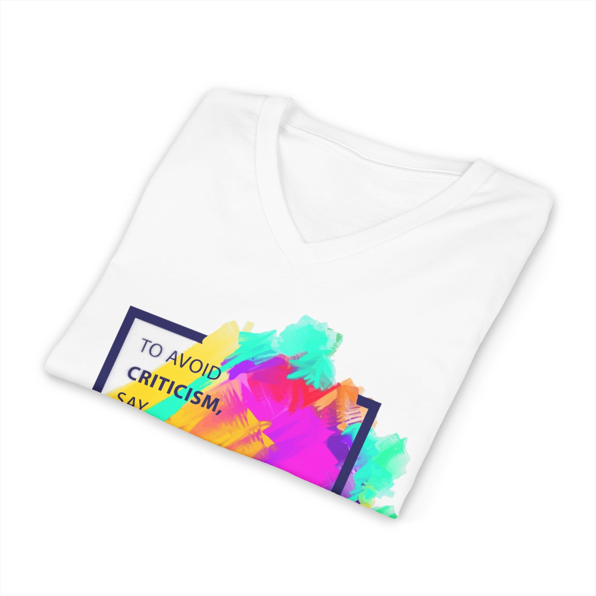 V-Neck Tee — Colorful Brushstroke Quote "To Avoid Criticism Say Nothing, Do Nothing, Be Nothing"