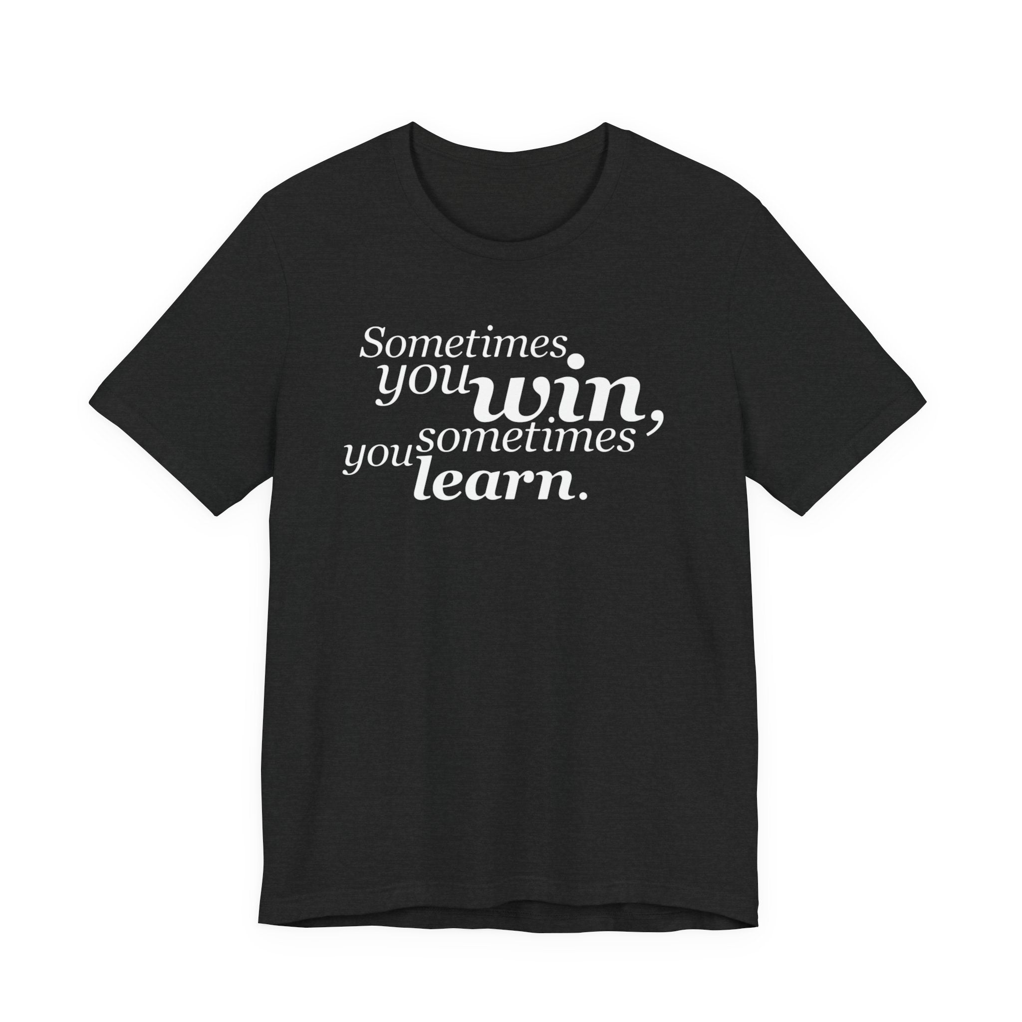Motivational Tee — “Sometimes you win, sometimes you learn” Inspirational Shirt
