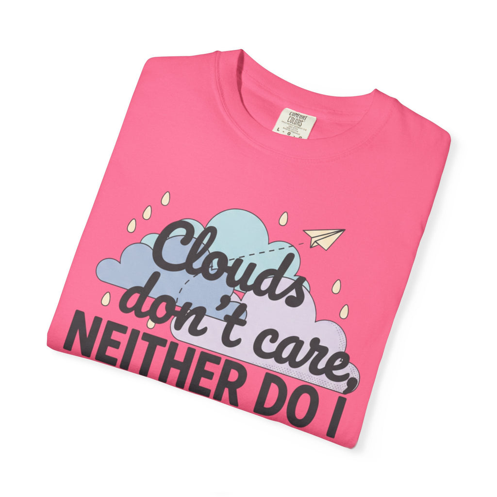 Clouds don't care neither do I T-shirt | Cloud Graphic Tee
