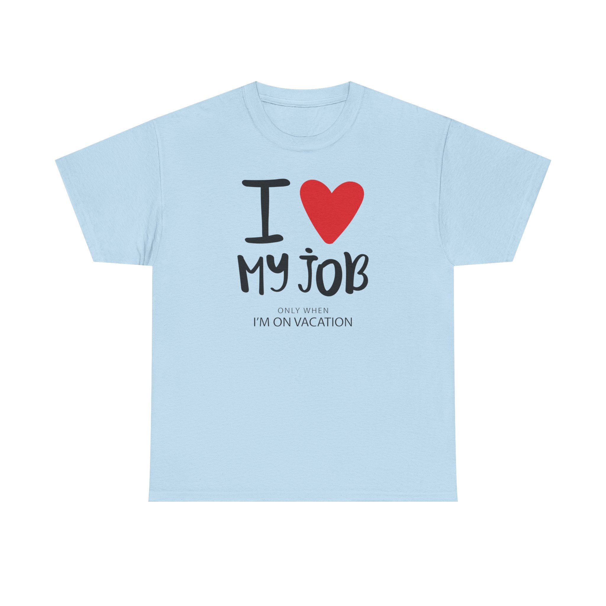 I  My Job (Only When I’m On Vacation) T-Shirt – Funny Work Vacation Tee