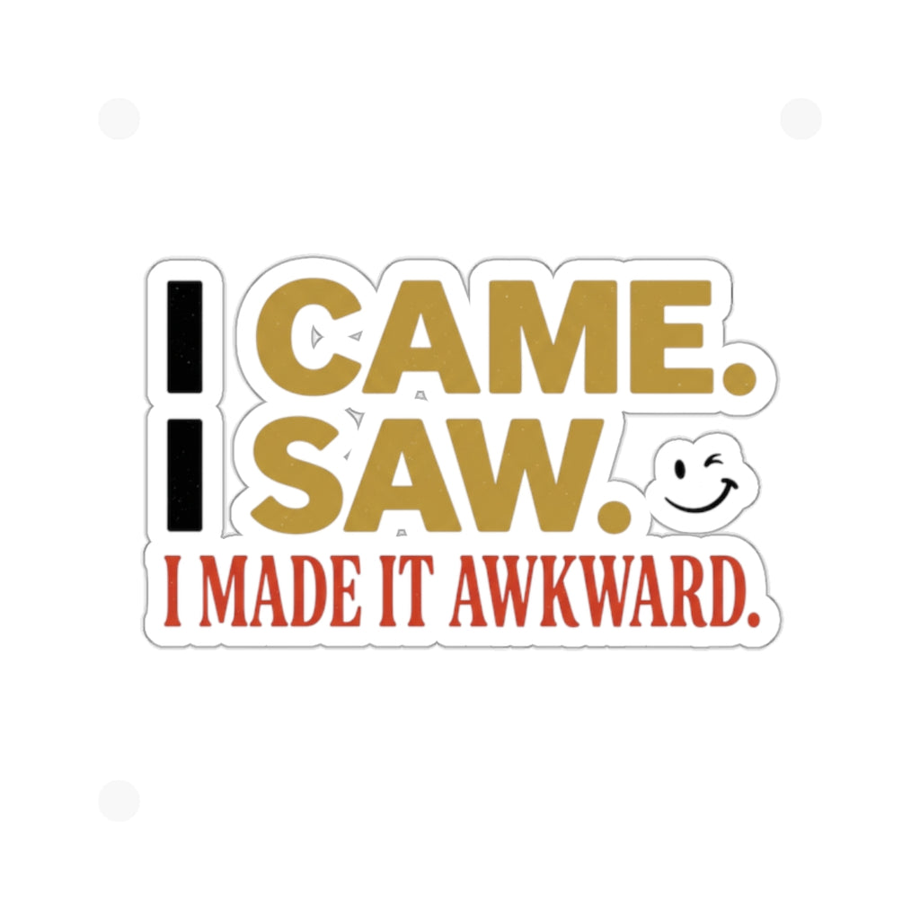 Sticker — “I Came. I Saw. I Made It Awkward.” Funny Awkward Social Moment Sticker
