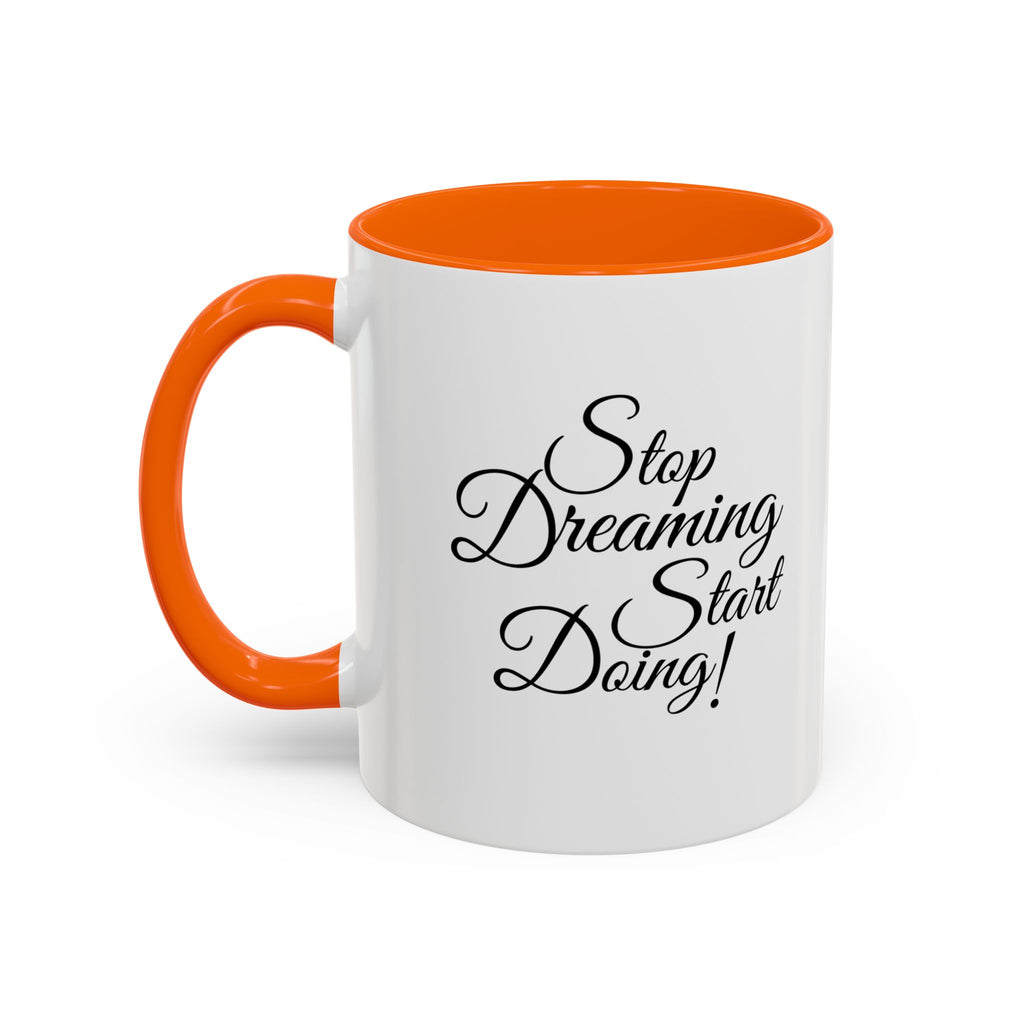 Stop Dreaming Start Doing! Accent Coffee Mug — Motivational 11/15oz