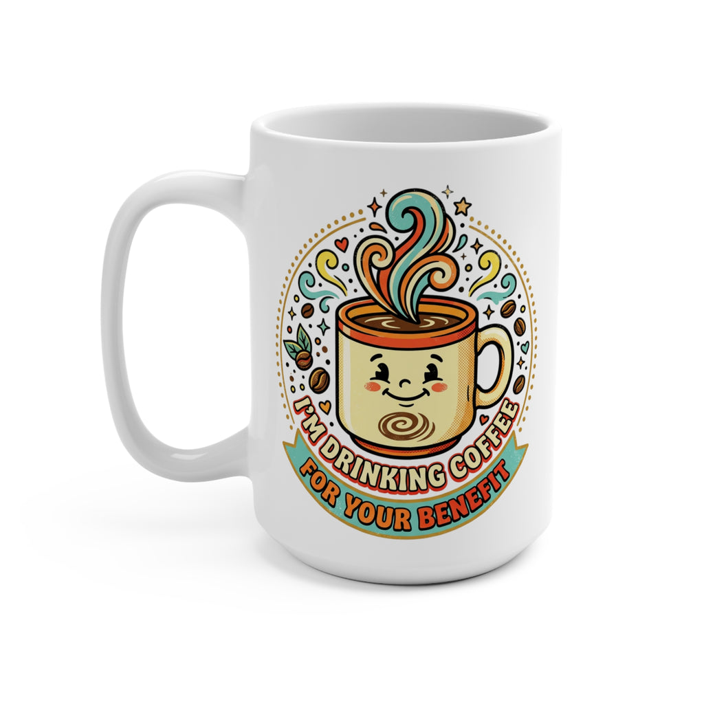 15oz Coffee Mug — Cute Kawaii Mug "I'm Drinking Coffee For Your Benefit"