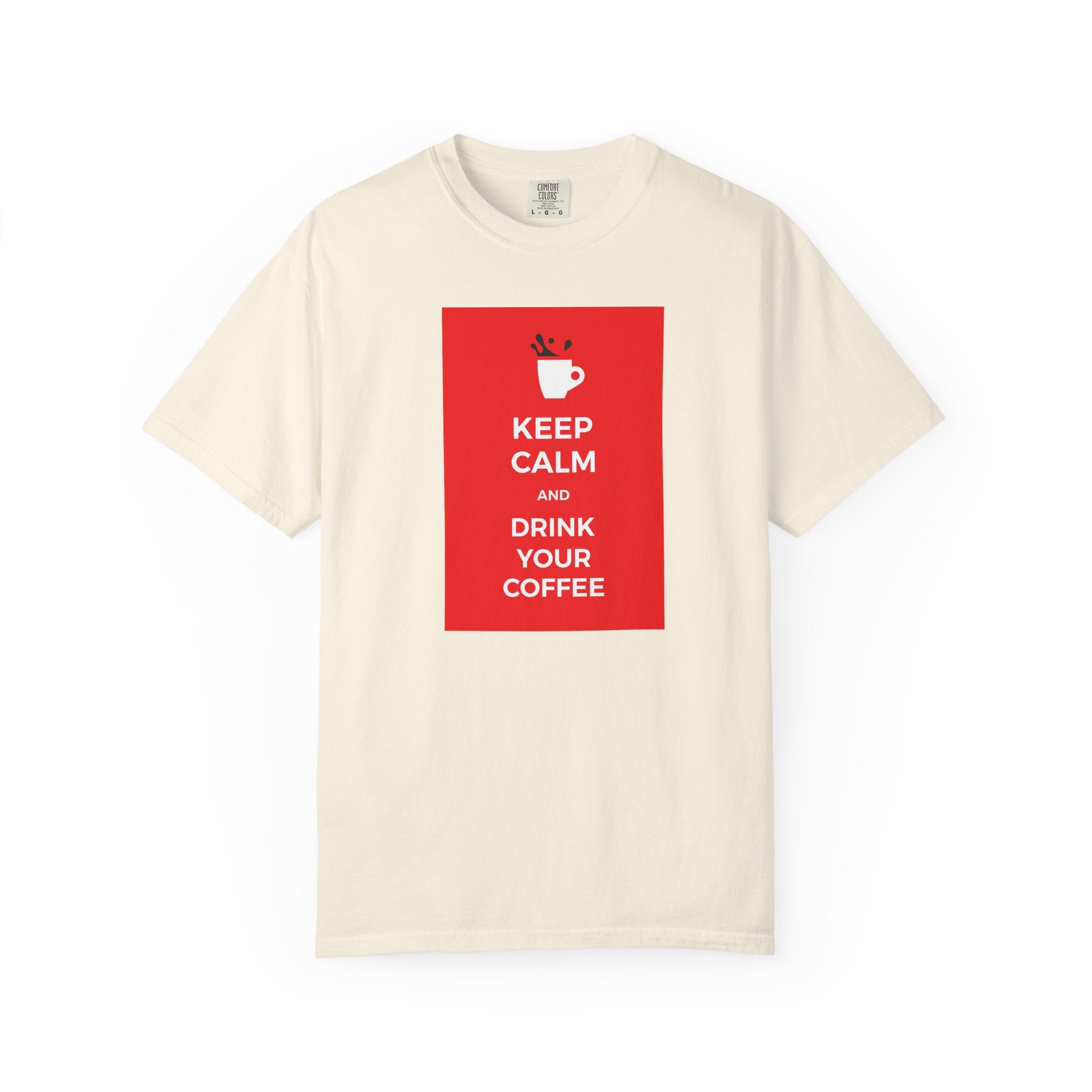 Keep Calm and Drink Your Coffee T-Shirt