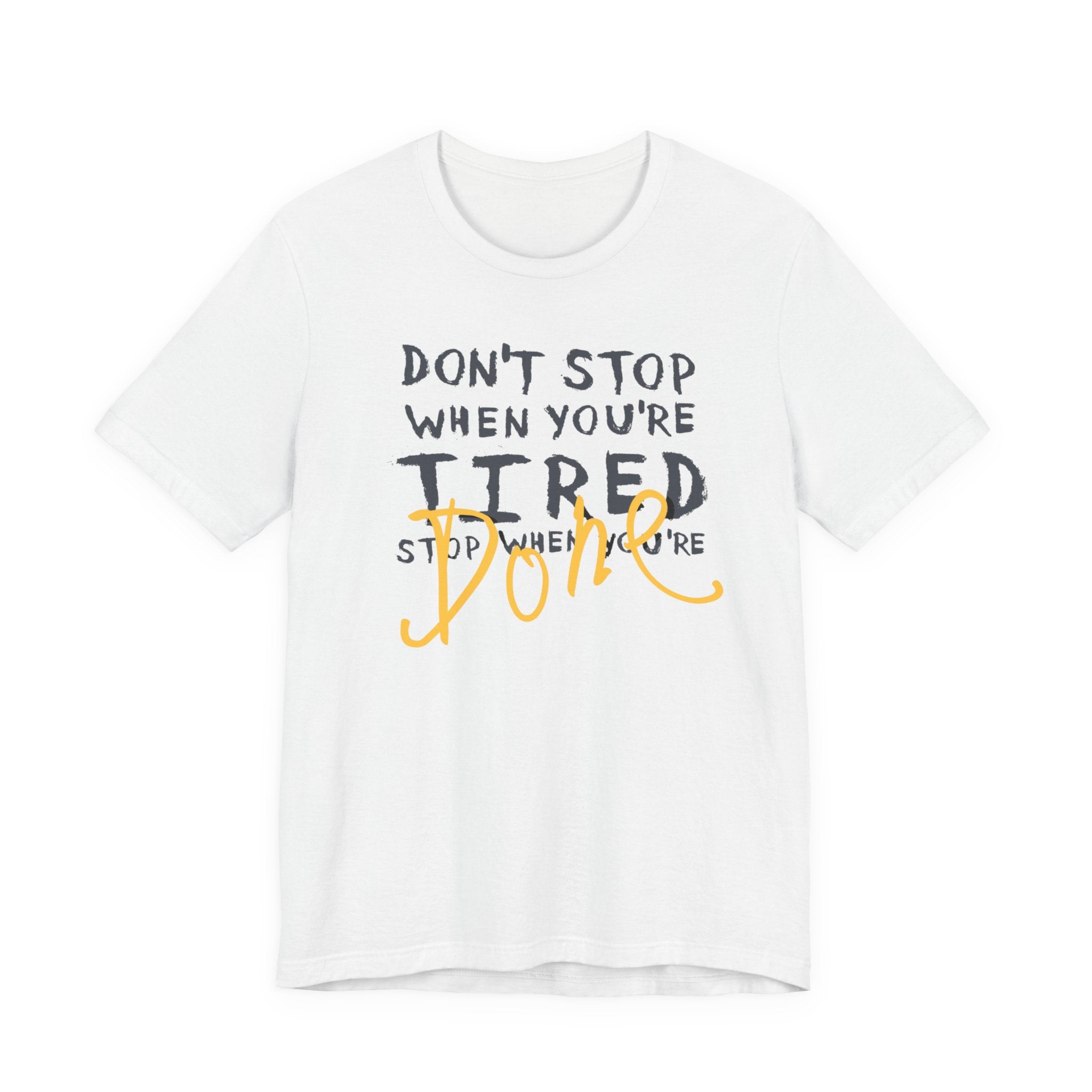 Motivational Tee - "Don't Stop When You're Tired, Stop When You're Done" Inspirational Workout Shirt