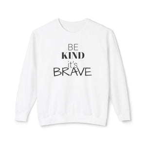 Be Kind It's Brave Sweatshirt — Inspirational Crewneck