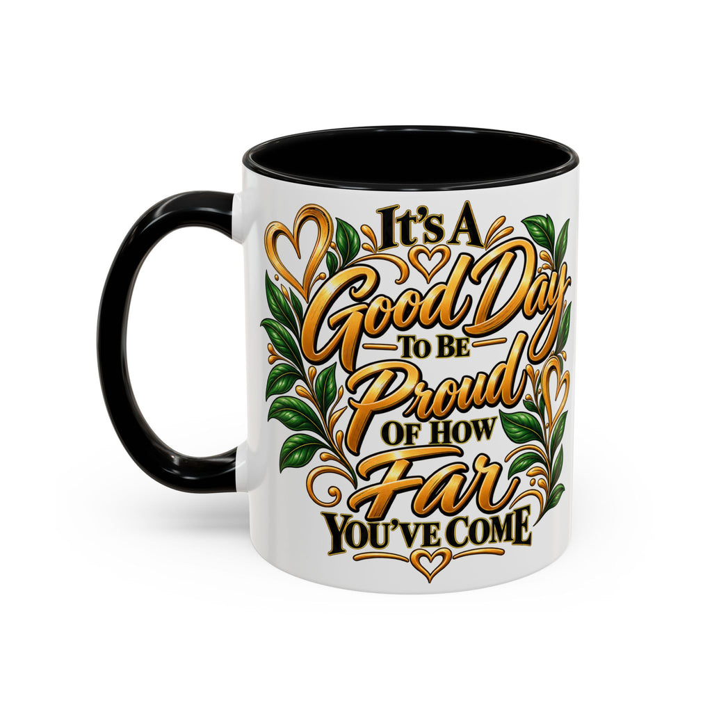 Accent Coffee Mug — "It's a Good Day to Be Proud of How Far You’ve Come" Inspirational Ceramic Mug