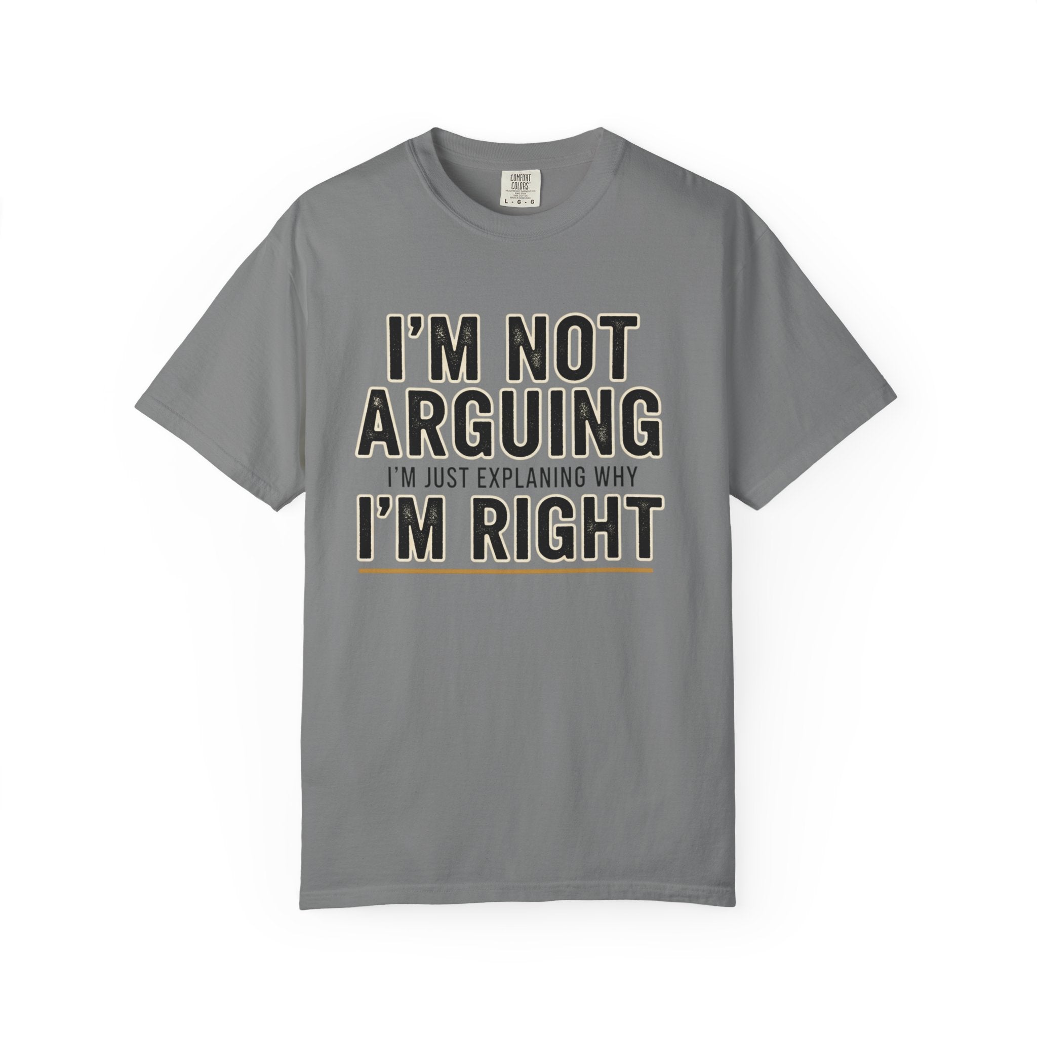 I'm Not Arguing I'm Right T-shirt | Funny Quote Tee