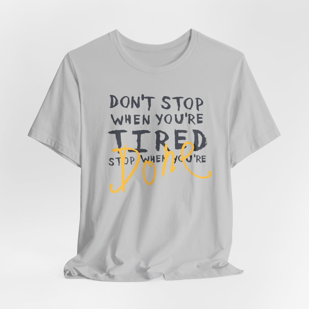 Motivational Tee - "Don't Stop When You're Tired, Stop When You're Done" Inspirational Workout Shirt