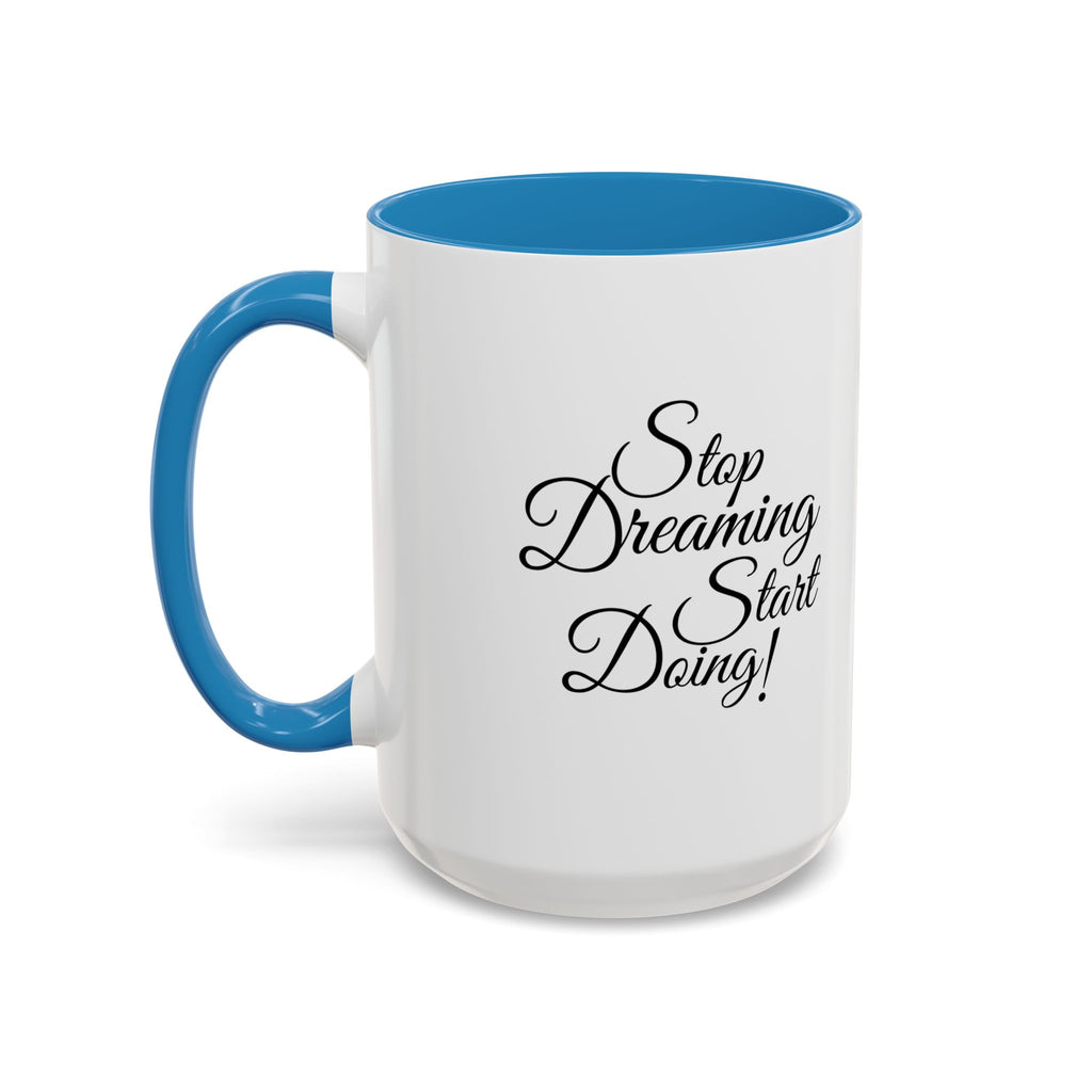 Stop Dreaming Start Doing! Accent Coffee Mug — Motivational 11/15oz