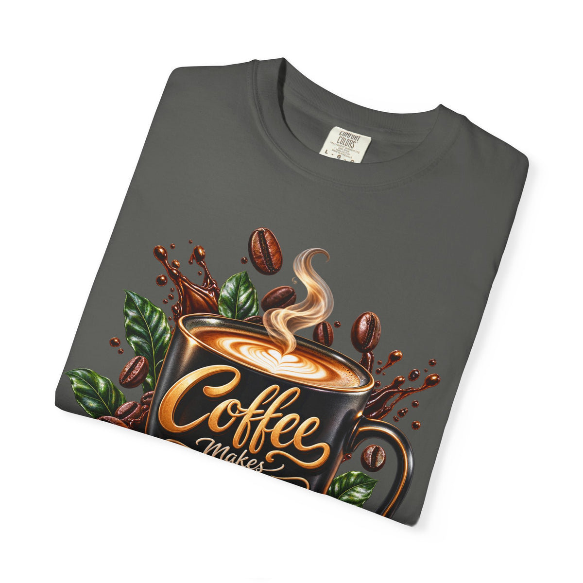 Coffee Makes Everything Better T-Shirt
