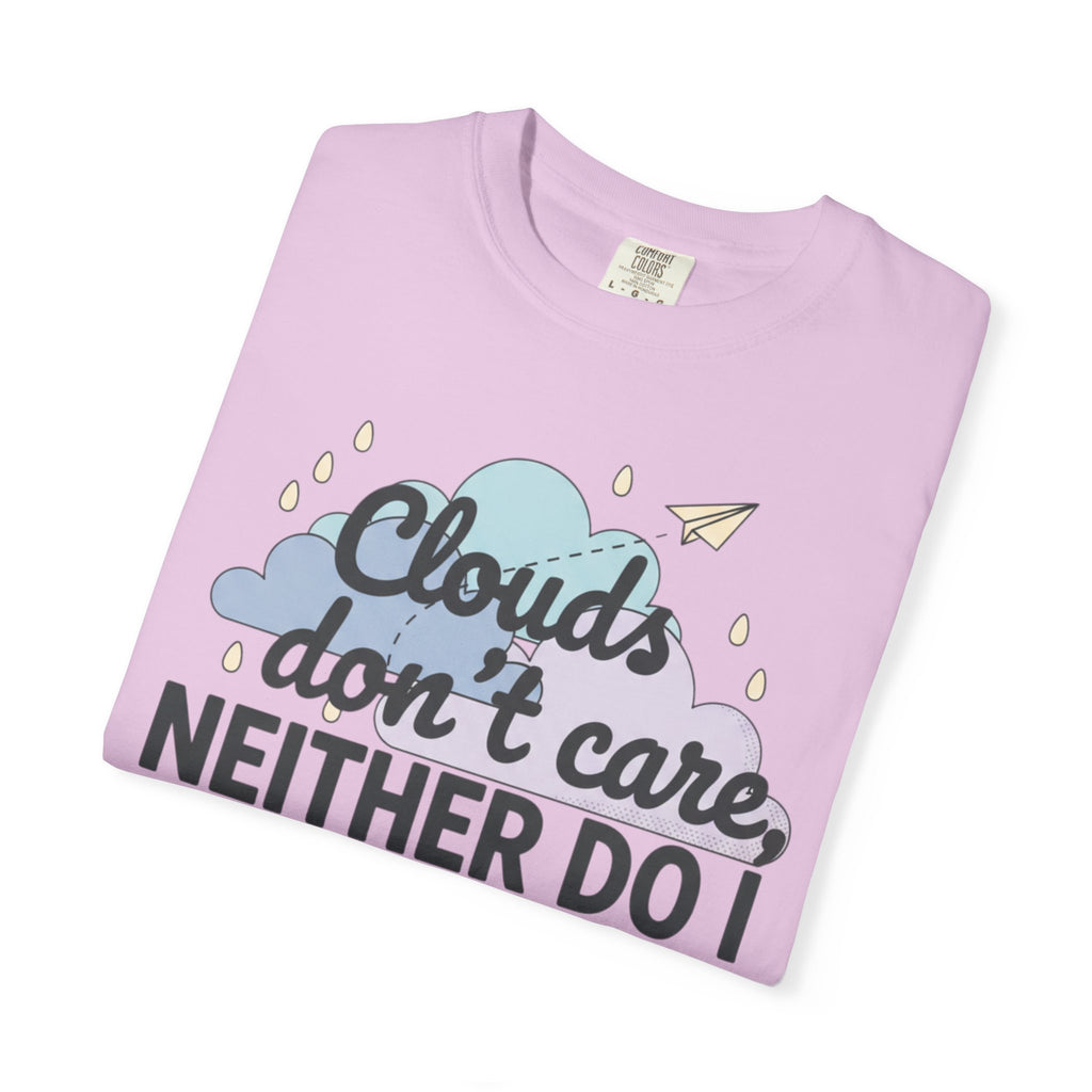 Clouds don't care neither do I T-shirt | Cloud Graphic Tee