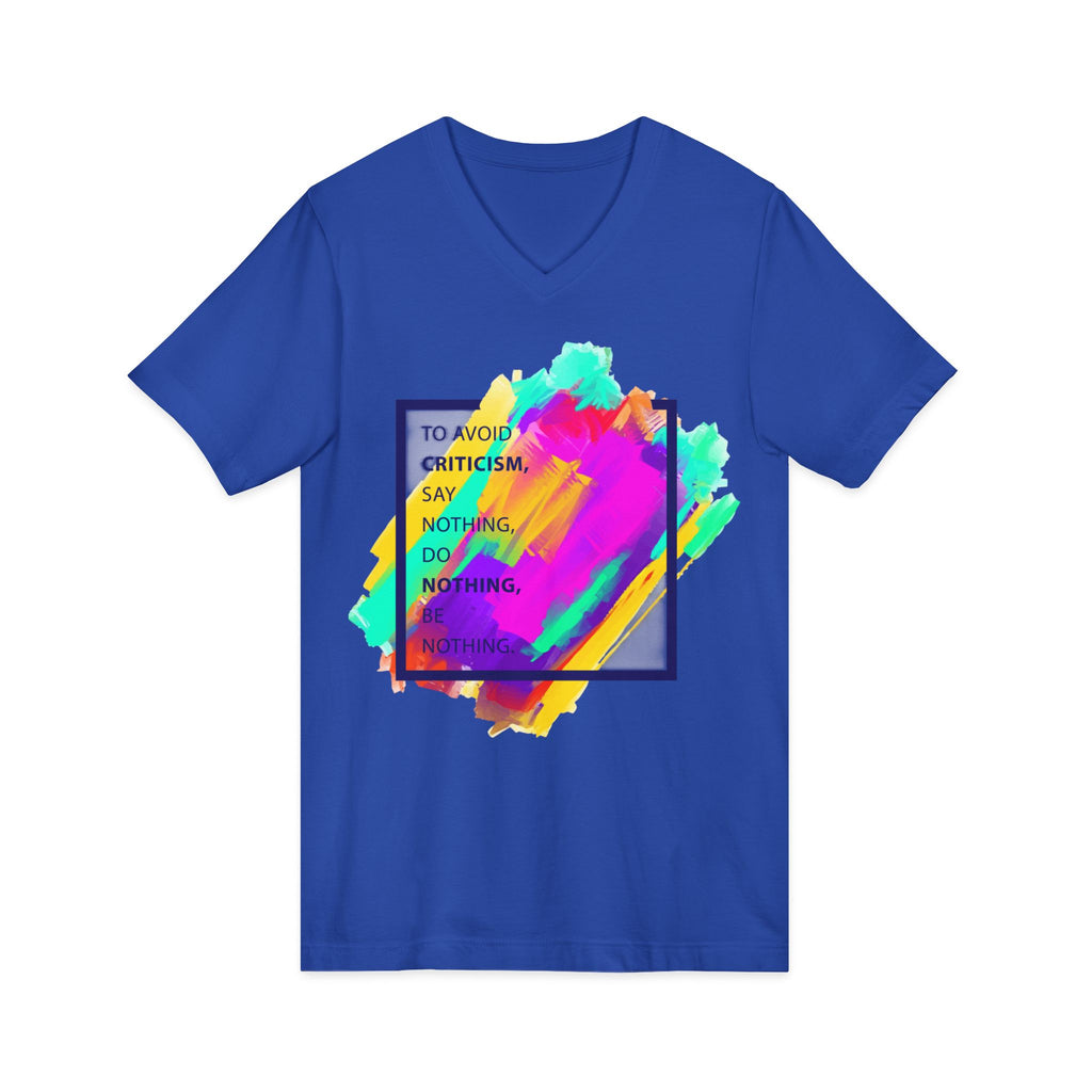V-Neck Tee — Colorful Brushstroke Quote "To Avoid Criticism Say Nothing, Do Nothing, Be Nothing"