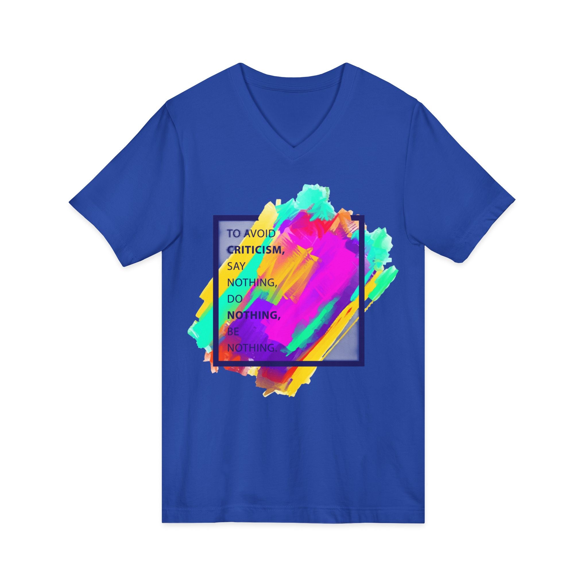 V-Neck Tee — Colorful Brushstroke Quote "To Avoid Criticism Say Nothing, Do Nothing, Be Nothing"