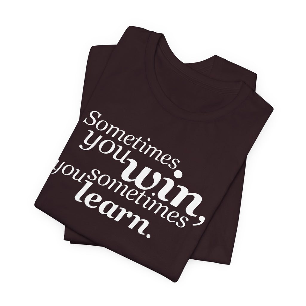 Motivational Tee — “Sometimes you win, sometimes you learn” Inspirational Shirt