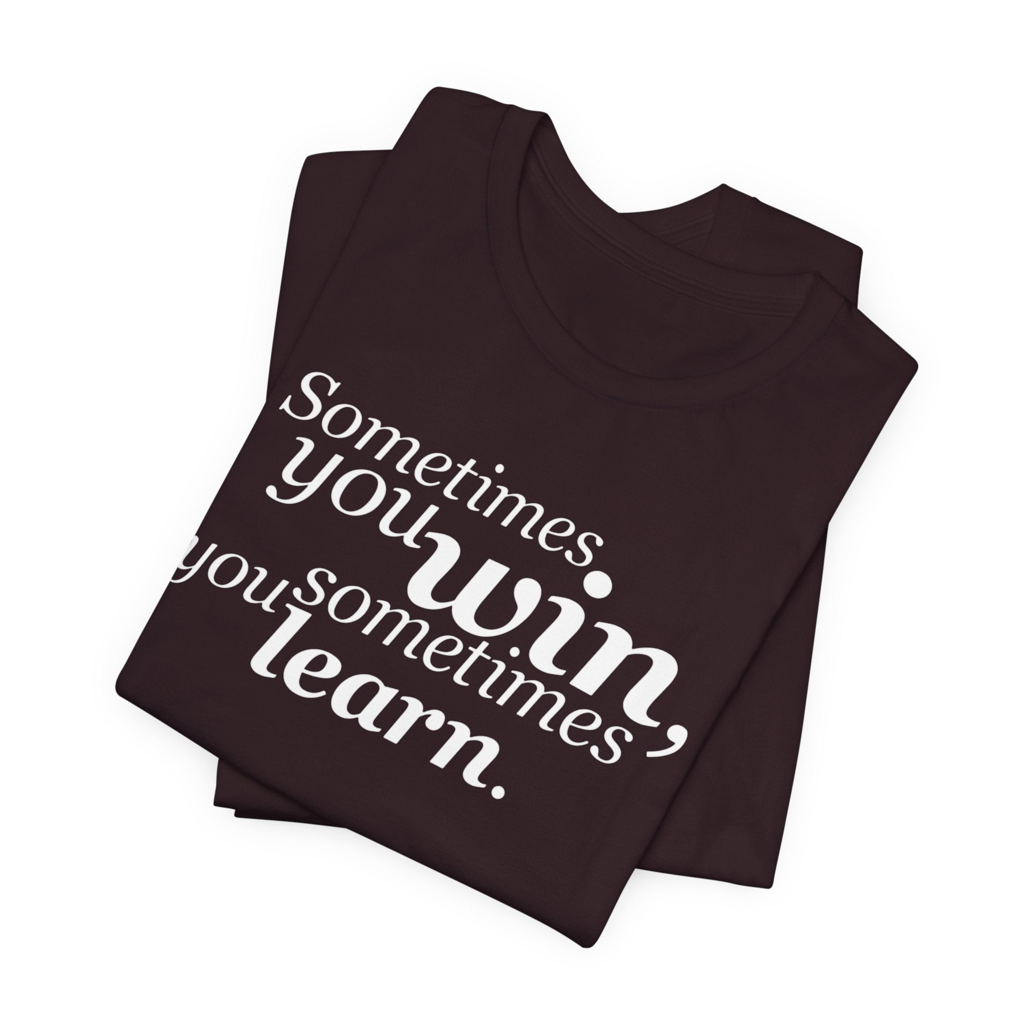 Motivational Tee — “Sometimes you win, sometimes you learn” Inspirational Shirt