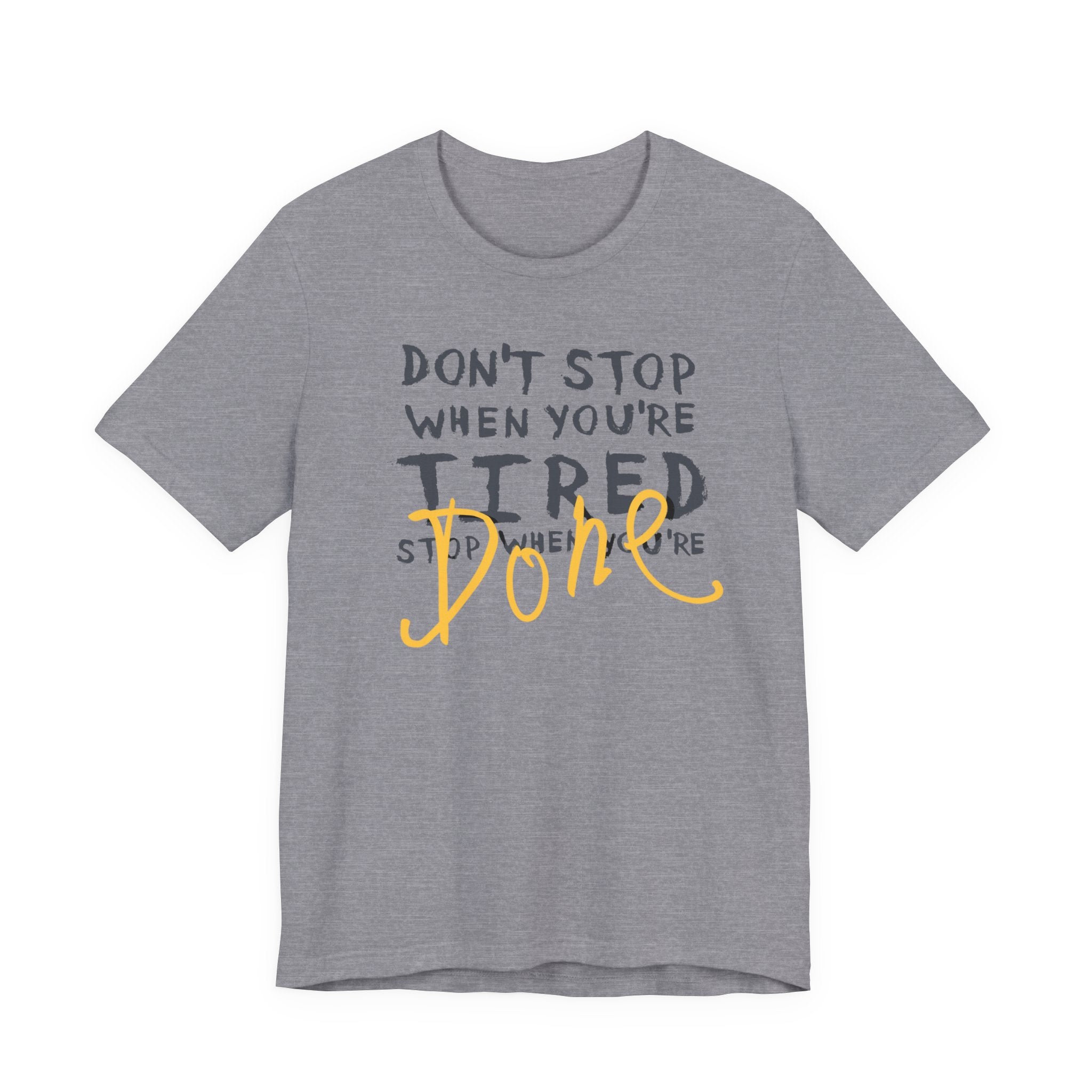 Motivational Tee - "Don't Stop When You're Tired, Stop When You're Done" Inspirational Workout Shirt