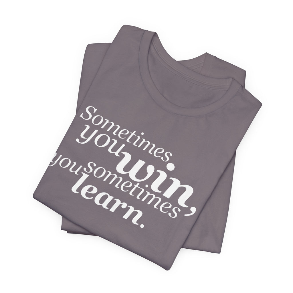Motivational Tee — “Sometimes you win, sometimes you learn” Inspirational Shirt