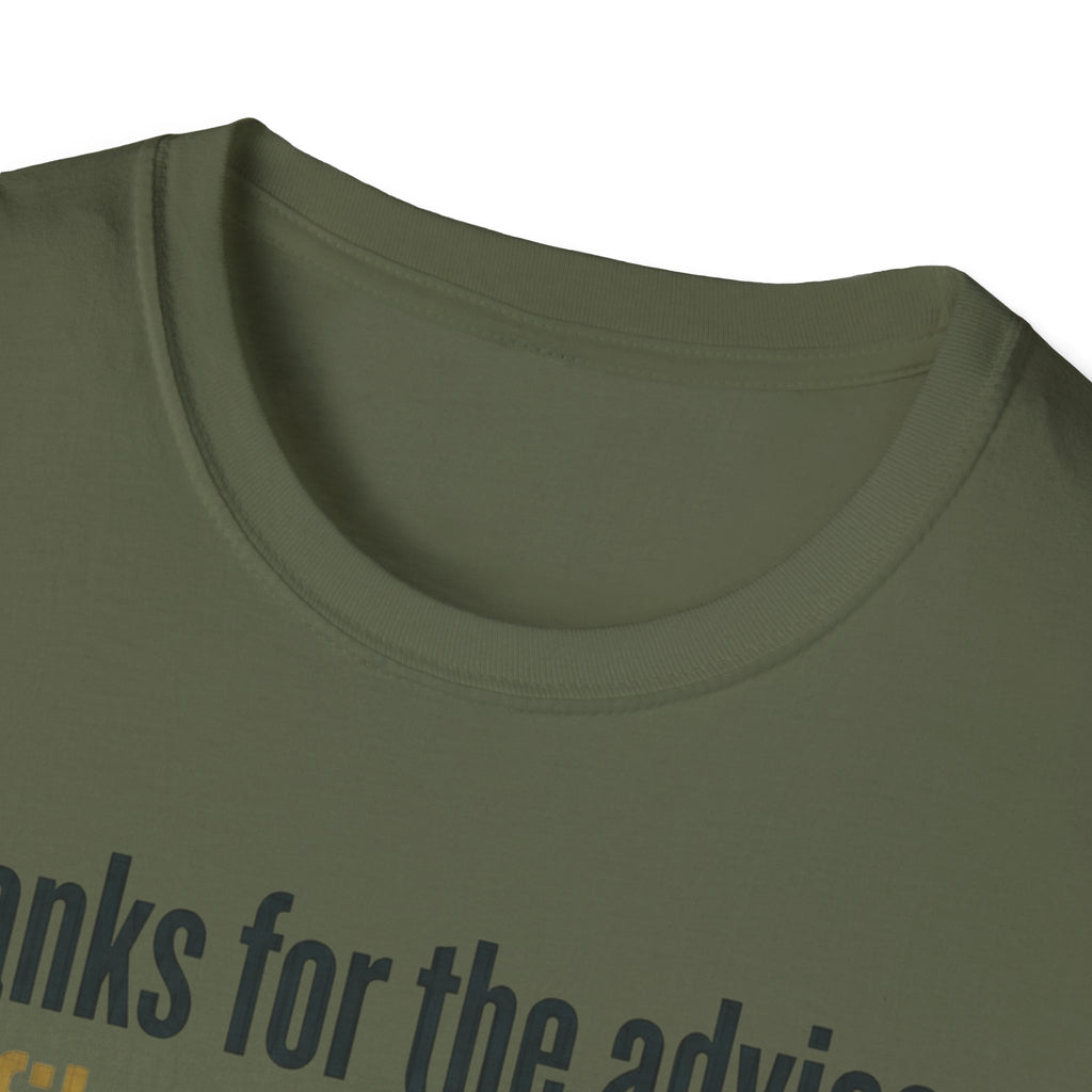 Funny Graphic T-Shirt — "Thanks for the advice: I’ll file it right next to ‘things I didn’t ask for’"