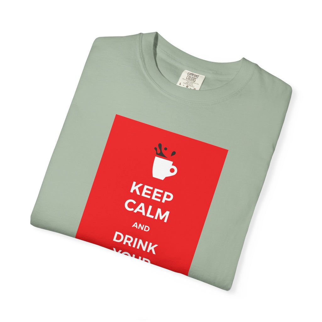 Keep Calm and Drink Your Coffee T-Shirt