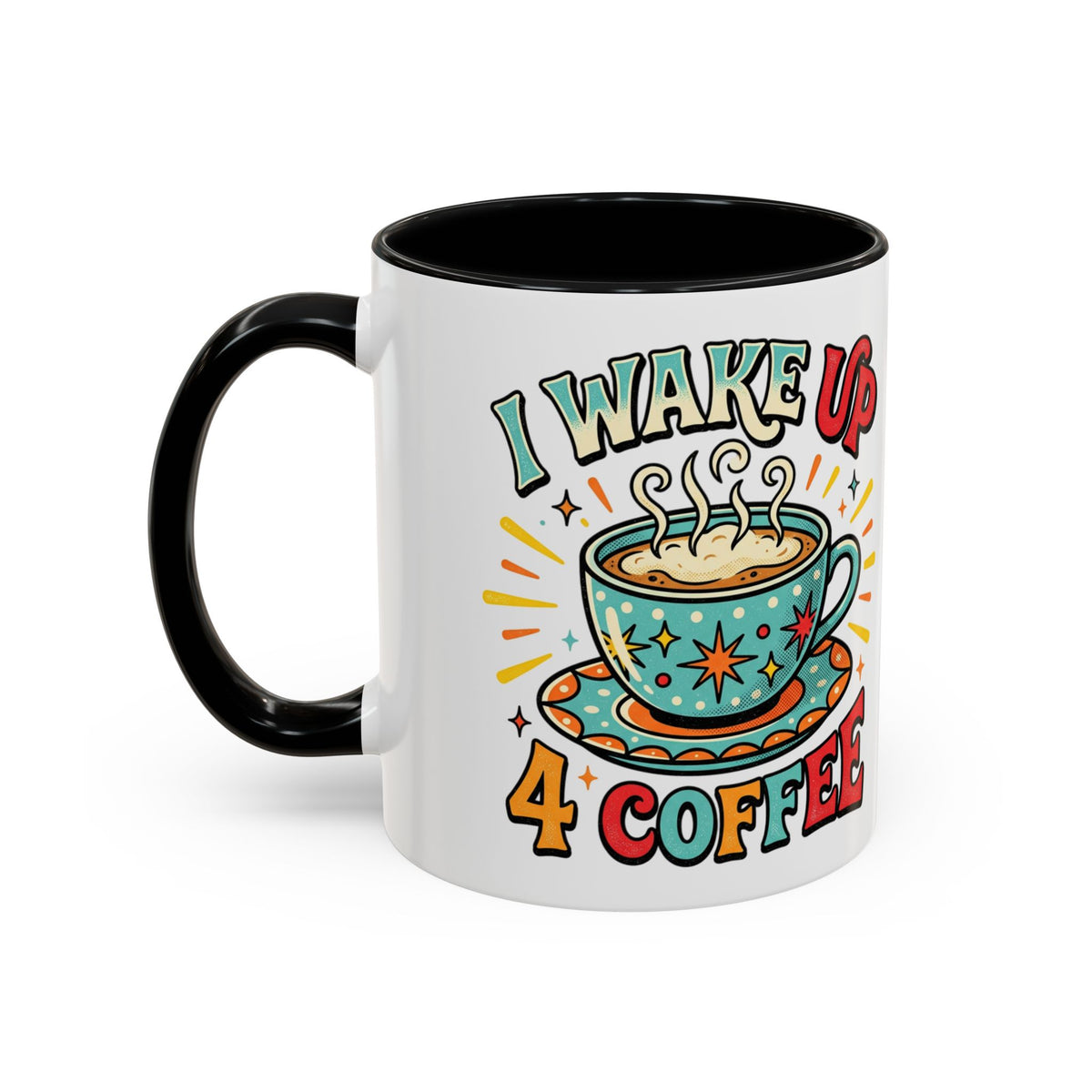Coffee Mug — "I Wake Up 4 Coffee" Accent Ceramic Mug (11/15oz)