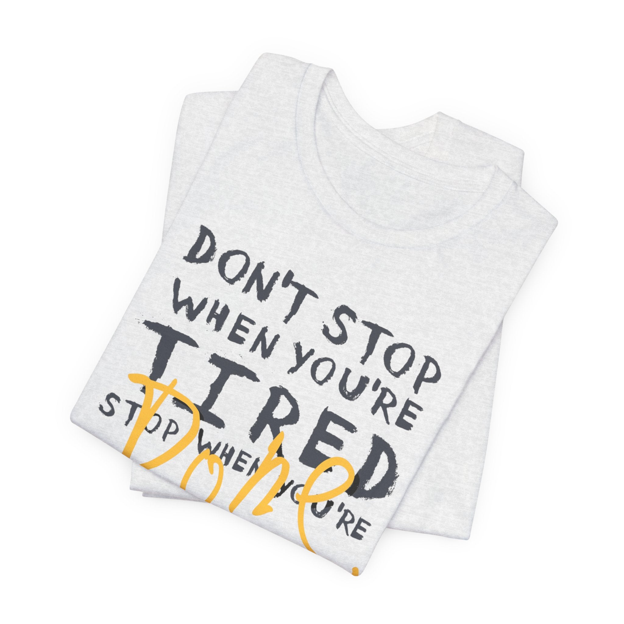 Motivational Tee - "Don't Stop When You're Tired, Stop When You're Done" Inspirational Workout Shirt