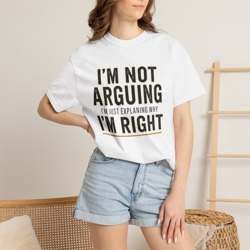 I'm Not Arguing I'm Right T-shirt | Funny Quote Tee