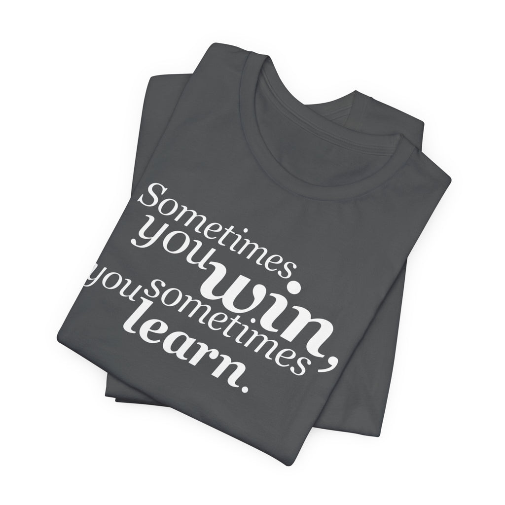 Motivational Tee — “Sometimes you win, sometimes you learn” Inspirational Shirt