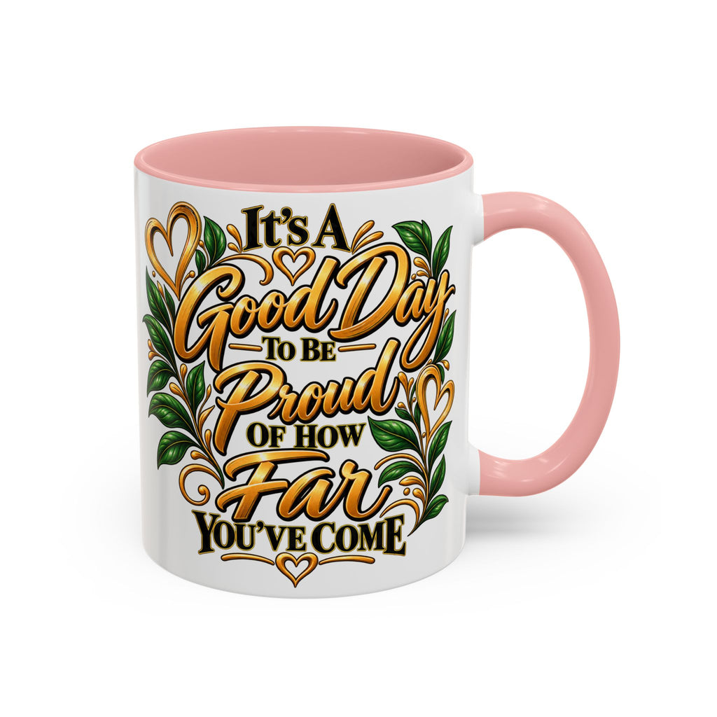 Accent Coffee Mug — "It's a Good Day to Be Proud of How Far You’ve Come" Inspirational Ceramic Mug