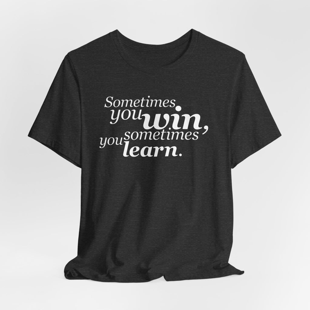 Motivational Tee — “Sometimes you win, sometimes you learn” Inspirational Shirt