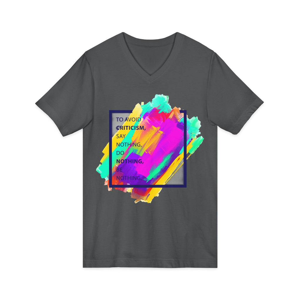 V-Neck Tee — Colorful Brushstroke Quote "To Avoid Criticism Say Nothing, Do Nothing, Be Nothing"