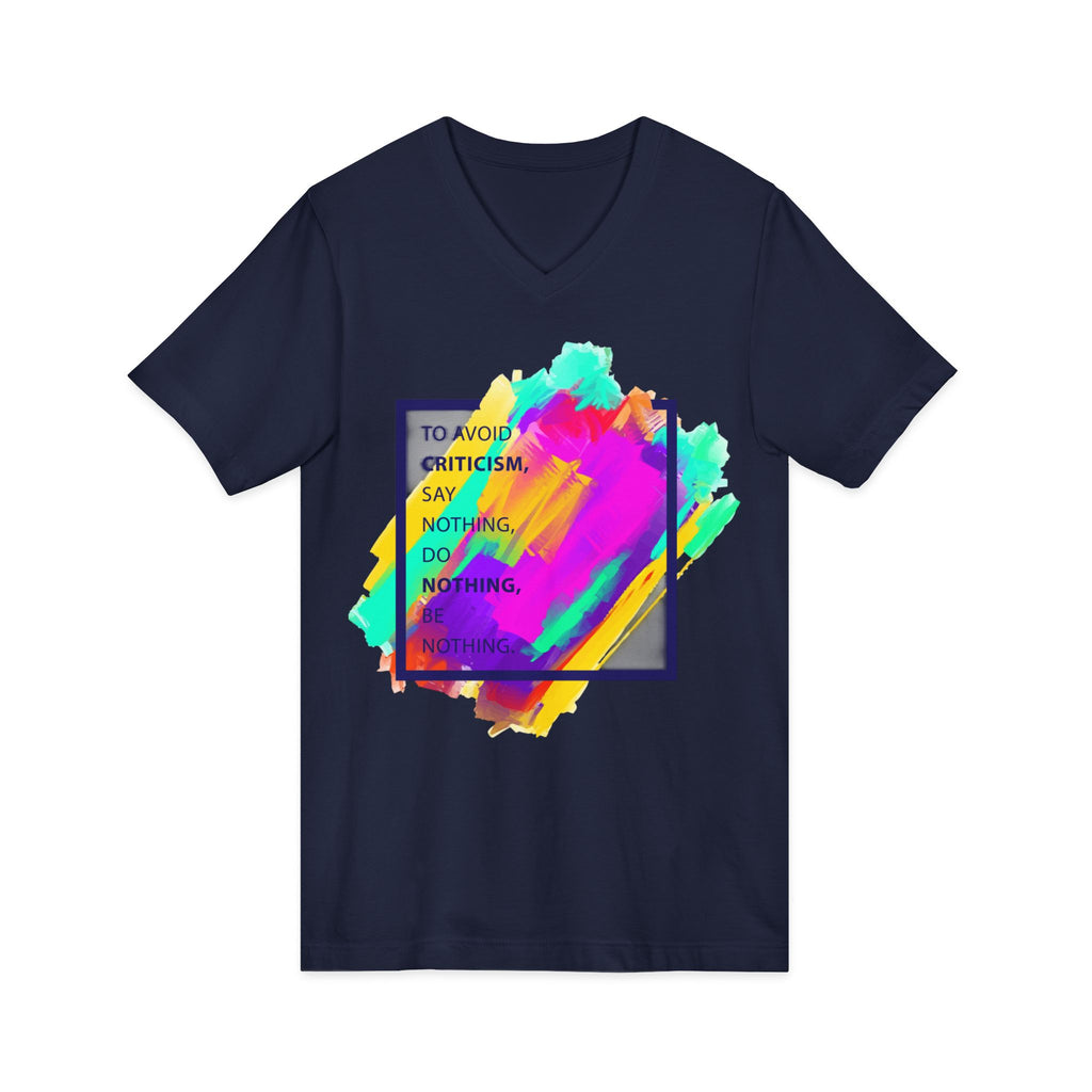 V-Neck Tee — Colorful Brushstroke Quote "To Avoid Criticism Say Nothing, Do Nothing, Be Nothing"