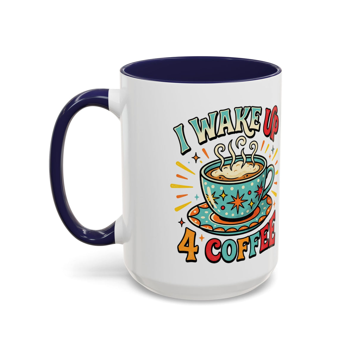 Coffee Mug — "I Wake Up 4 Coffee" Accent Ceramic Mug (11/15oz)