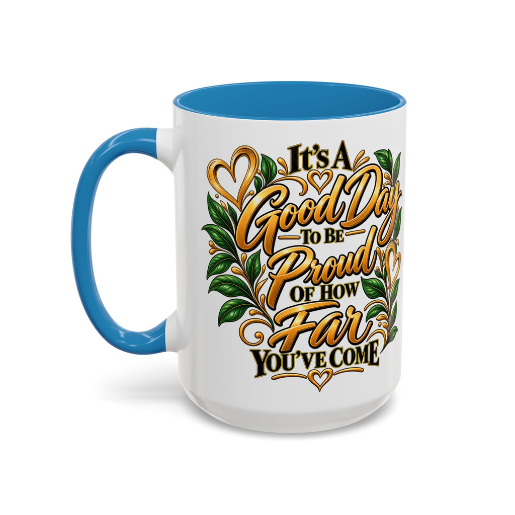 Accent Coffee Mug — "It's a Good Day to Be Proud of How Far You’ve Come" Inspirational Ceramic Mug