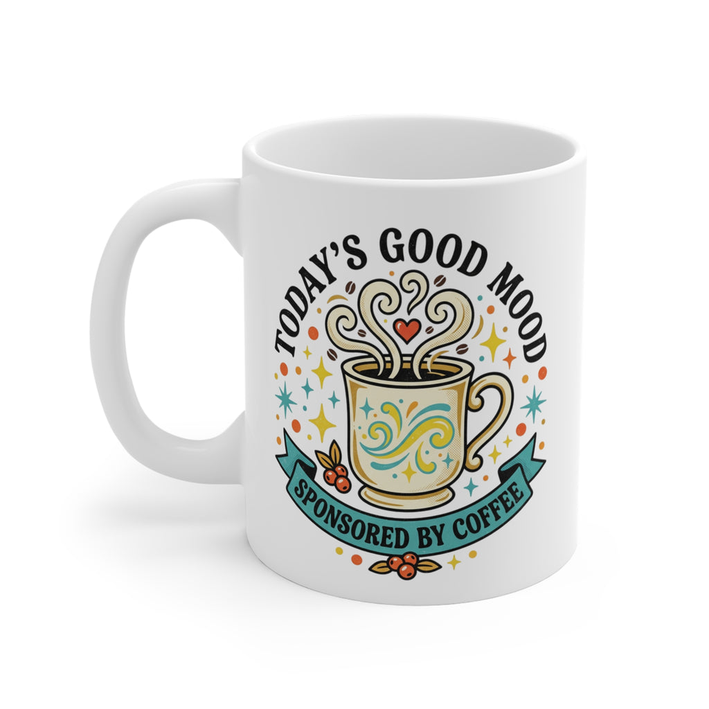 Coffee Mug — "Today's Good Mood Sponsored by Coffee" Ceramic 11oz