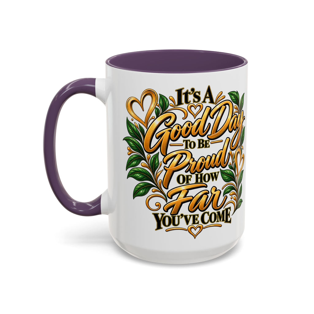Accent Coffee Mug — "It's a Good Day to Be Proud of How Far You’ve Come" Inspirational Ceramic Mug
